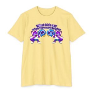 Unisex CVC Jersey T-shirt ___ What Kids Say When They Want to Play "ORKY" T-Shirt