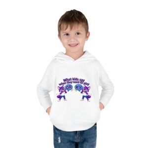 Toddler Pullover Fleece Hoodie__ "What Kids Say "